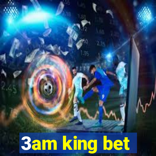 3am king bet